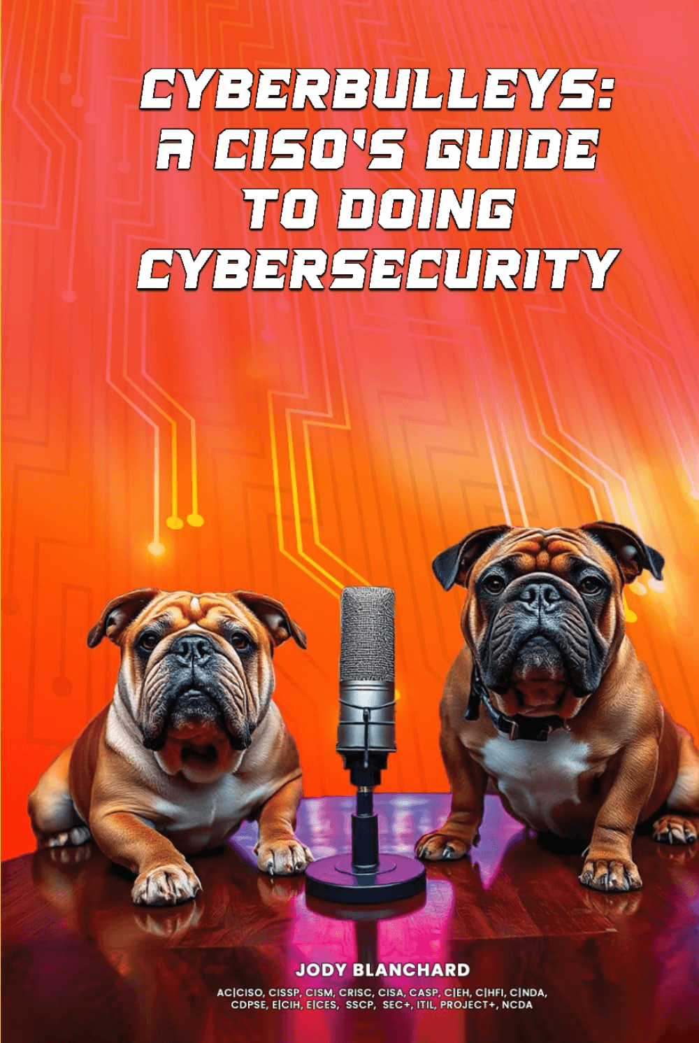 Cover of CyberBulleys: A CISO's Guide to Doing Cybersecurity by Dr. Jody Blanchard